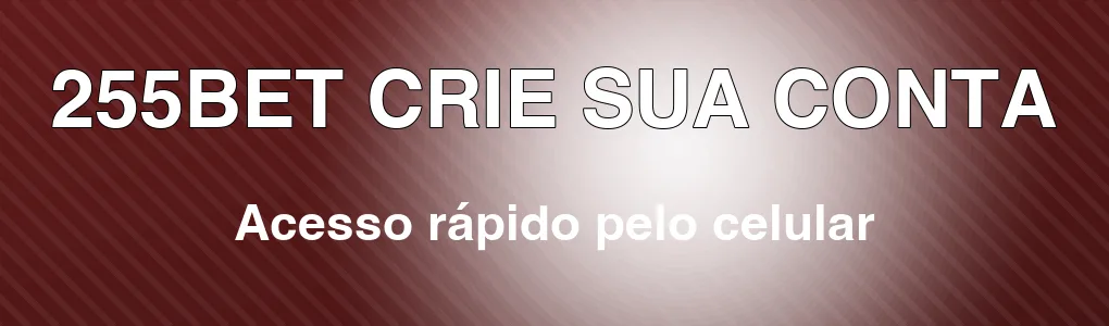 255BET: crie sua conta e explore pelo celular
