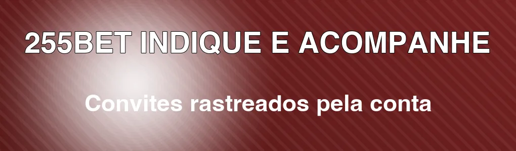 255BET: indique amigos e acompanhe pela conta