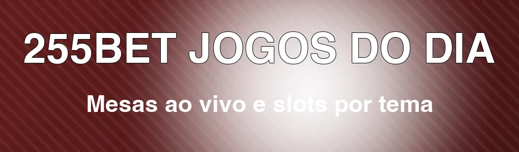 255BET: mesas ao vivo e slots por tema